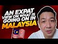 An expat view on what is going on in Malaysia