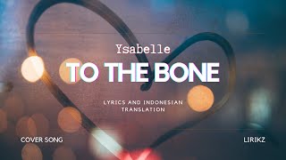 To The Bone - Ysabelle (Cover & Lyrics) | Terjemahan Indonesia