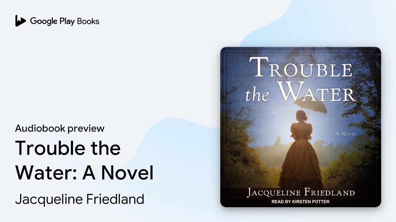 Trouble The Water A Novel By Jacqueline Friedland Audiobook Preview Trouble the water a novel by jacqueline friedland audiobook preview
