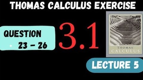 Chap 3 Ex 3.1 ~Q #23 - 26 || Lecture # 5 || Thomas Calculus 11th edition