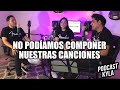 No podíamos componer nuestras canciones | Podcast KYLA