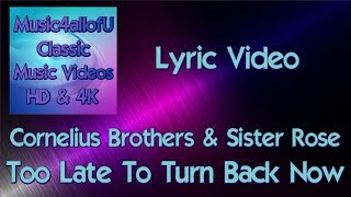Cornelius Brothers & Sister Rose - Too Late To Turn Back Now (HD Lyric Video) 1972