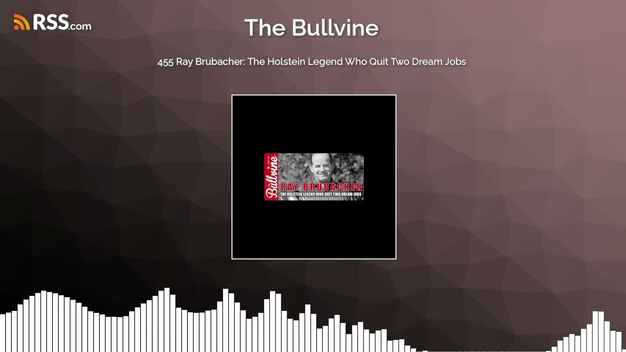 455 Ray Brubacher: The Holstein Legend Who Quit Two Dream Jobs