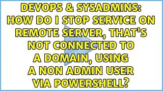 How do I stop service on remote server, that's not connected to a domain, using a non admin user...