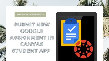 New Google Assignment on iPad Canvas Student App
