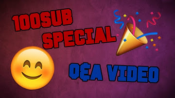 100 Subscriber Q&A Video Special !