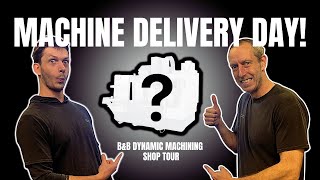We are getting a NEW MACHINE DELIVERED! | B&B Dynamic Machining Shop Tour