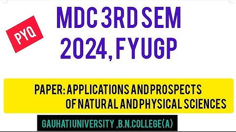 MDC 3rd sem PYQ, Application and Prospects of Natural and physical Sciences ,B.N.College(A)GU,FYUGP 