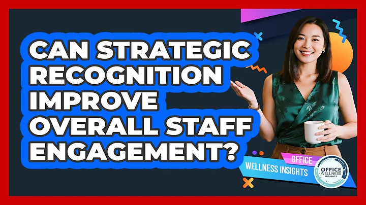 Can Strategic Recognition Improve Overall Staff Engagement?