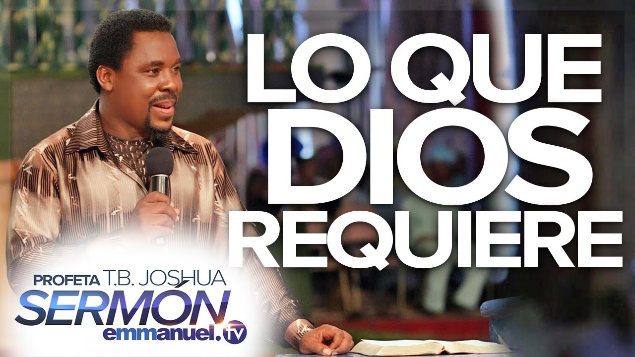¡LO QUE DIOS REQUIERE! - Sermón T.B. Joshua