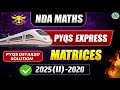 🚄 PYQS EXPRESS: Matrices PYQs Solved! | NDA Maths 2020–2025(II) Detailed Solution |