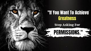 If You Want To Achieve Greatness Stop Asking For Permission  | Motivational Quotes