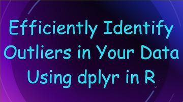 Efficiently Identify Outliers in Your Data Using dplyr in R