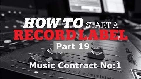 How to start a record label part 19 (Music Contracts No:1)