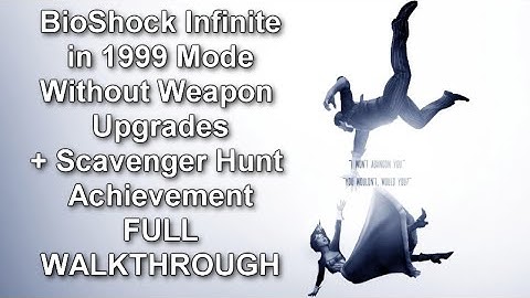 BioShock Infinite 1999 Mode Without Weapon Upgrades + Scavenger Hunt Achievement Full Walkthrough