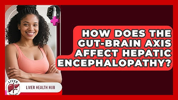 How Does The Gut-Brain Axis Affect Hepatic Encephalopathy? - Liver Health Hub