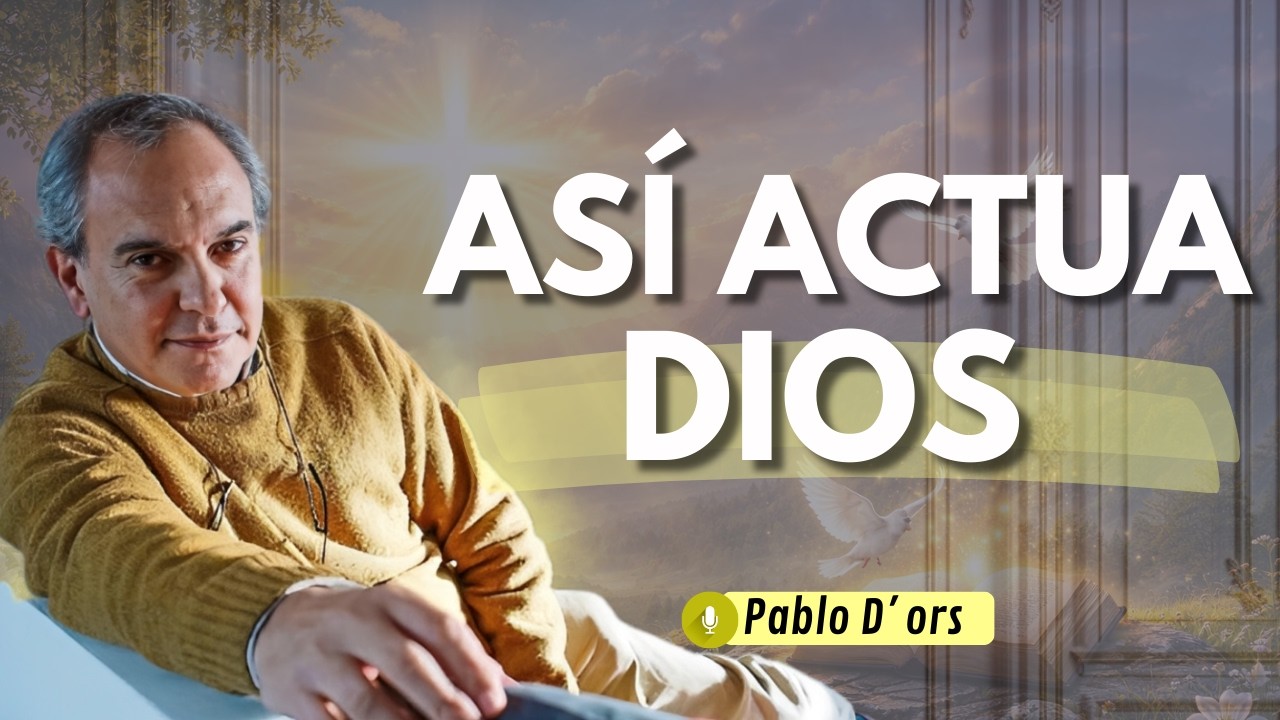 Que nadie te explicó sobre cómo actúa Dios | Pablo d'ors