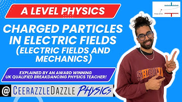 A Level Physics A* - Charged Particles in Electric Fields (Electric fields and mechanics/SUVAT)