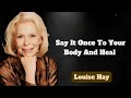 Louise Hay: Say It Once To Your Body And Heal - Then Watch It Happen | Messages of Love - Louise Hay
