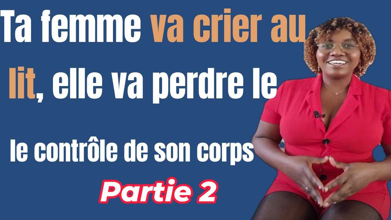 Ta femme va  crier  pendant le rapport? Elle va perdre le contrôle de son corps. Partie2