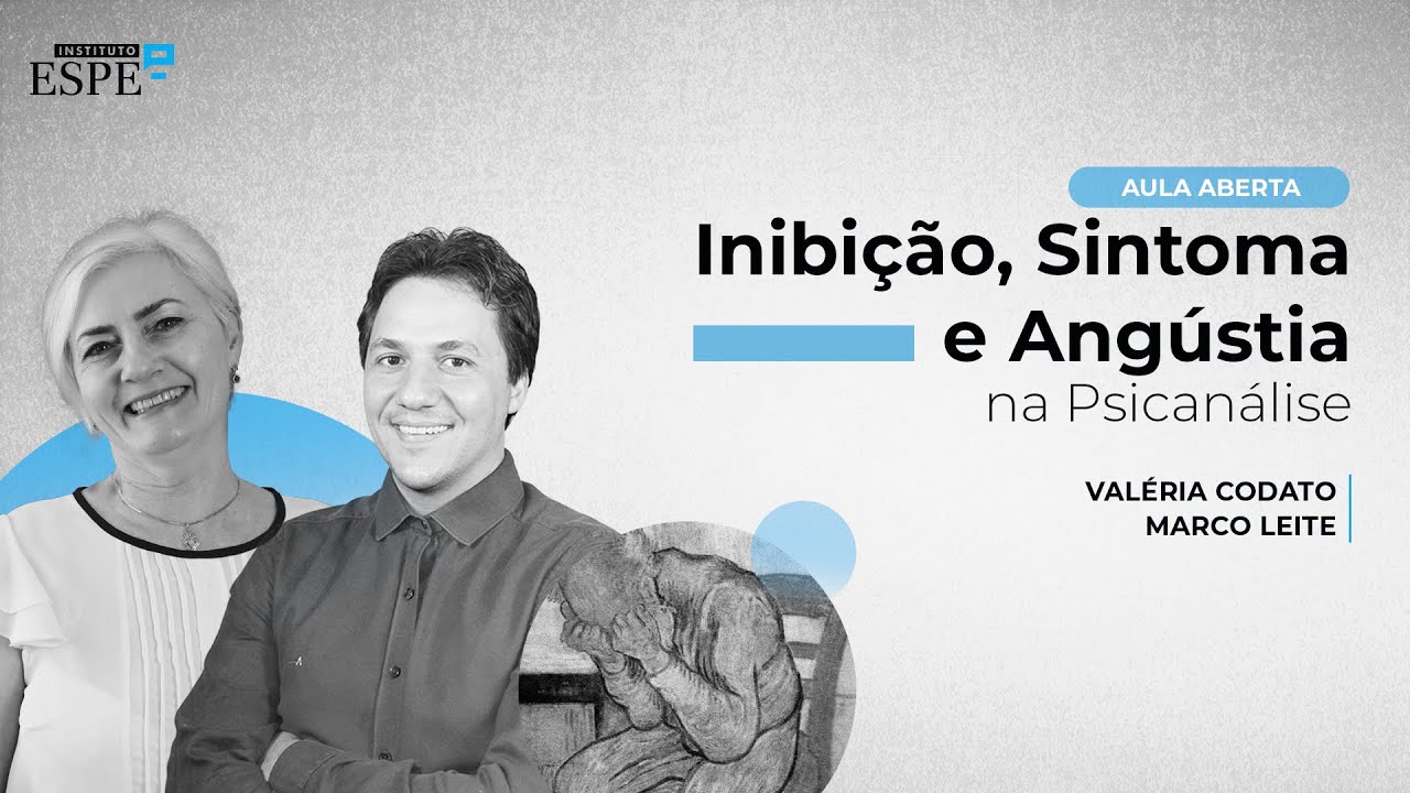 Inibição, Sintoma e Angústia na Psicanálise - Me. Valeria Codato e Me. Marco Leite