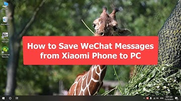 How to Save WeChat Messages from Xiaomi Phone to PC