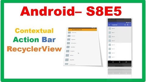 Android S8E5 : Contextual ActionBar/Mode + RecyclerView (Show selected items)