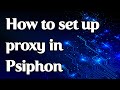 How to set a proxy in Psiphon on PC, Android, iOS