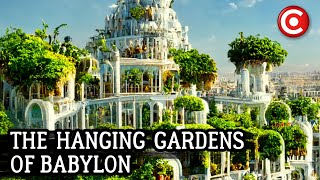 The Secrets of the Hanging Gardens of Babylon: An Ancient Mystery Unveiled
