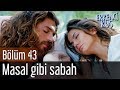 Erkenci Kuş 43. Bölüm - Masal Gibi Sabah