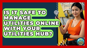 Is It Safe to Manage Utilities Online With Your Utilities Hub? - Your Utilities Hub