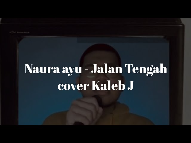 NAURA AYU - JALAN TENGAH || COVER KALEB J class=