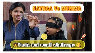 Kya Nayraa Pehchan Payegi? Blindfold Taste And Smell Challenge With Mumma