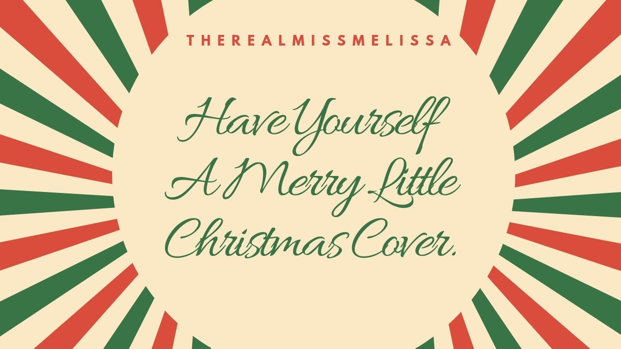 HAVE YOURSELF A MERRY LITTLE CHRISTMAS COVER!!! - YouTube