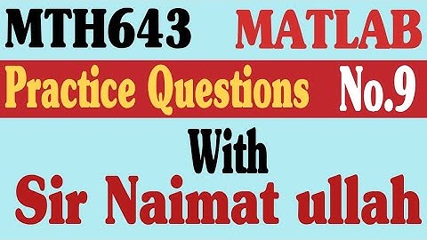 MTH643 MATLAB Practice Question 9 Spring 2022 virtual university of Pakistan|column vector.