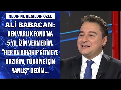 Ali Babacan: Ben Varlık Fonu'na 5 yıl izin vermedim.