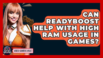 Can ReadyBoost Help With High RAM Usage In Games? - Video Gamers Vault