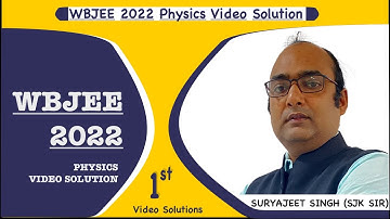WBJEE 2022 Physics Solution I SJK SIR I Suryajeet Singh  I 1st Video Solution at Youtube
