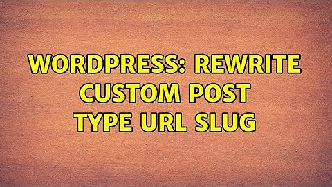 Wordpress: Rewrite Custom Post Type URL slug