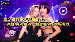 DJ Breakbeat ASMARA - SETIA BAND | dugem breakbeat terbaru 2023 Full Bass!! req Arief Project