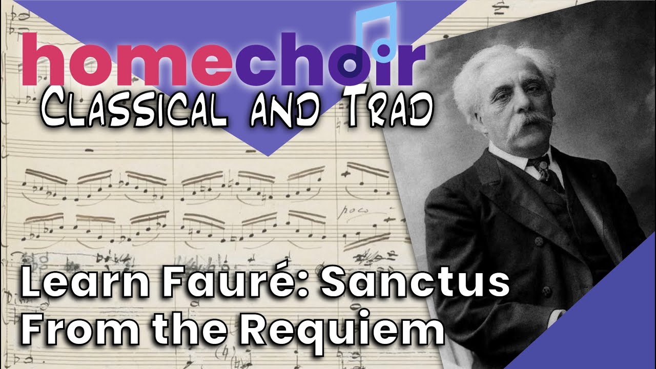 Learn "Sanctus" from the Fauré Requiem - Homechoir Classical and Trad