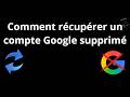 Comment récupérer un compte Google supprimé Guide complet
