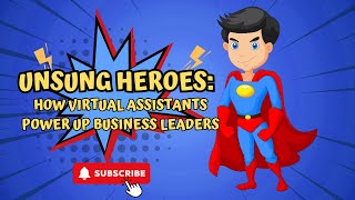 Unsung Heroes: How Virtual Assistants Power Up Business Leaders