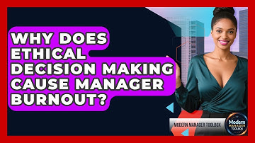 Why Does Ethical Decision Making Cause Manager Burnout? - Modern Manager Toolbox