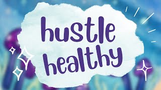 hustling is dead - how to *healthy* hustle