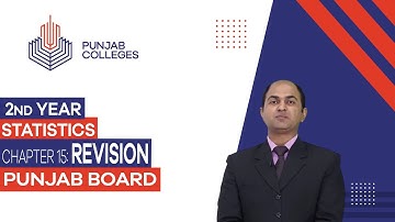 PGC Lectures-Inter Part II-Punjab Board-Statistics - Chapter 15 - Revision