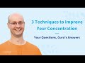 3 techniques to improve your concentration  your questions gurus answers