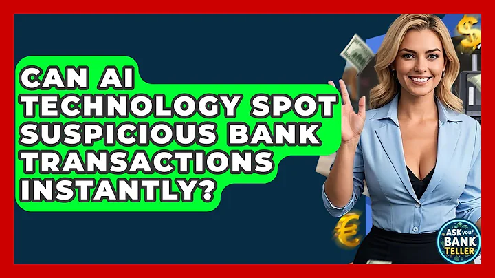 Can AI Technology Spot Suspicious Bank Transactions Instantly? - Ask Your Bank Teller