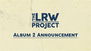 The LRW Project - Album 2 Announcement