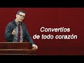 Convertos de todo corazn pastor joel ramos